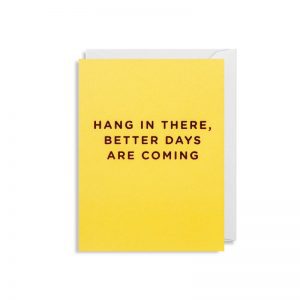 Cherished Mini Greeting Card - Hang In there Better Days Are Coming