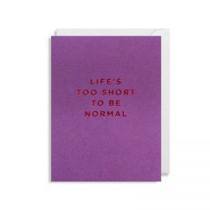 Cherished Mini Greeting Card - Life's Too Short To be Normal