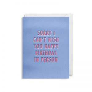 Cherished Mini Greeting Card - Sorry Can't Wish You A Happy Birthday In Person